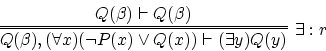 \begin{displaymath}
\infer=[\exists :r]{Q(\beta), (\forall x)(\neg P(x) \vee Q(x)) \vdash (\exists y)Q(y)}
{ Q(\beta) \vdash Q(\beta)}
\end{displaymath}
