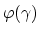 $\varphi (\gamma)$