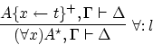 \begin{displaymath}
\infer[\forall \colon l]{(\forall x)A^\star, \Gamma \vdash \Delta}{A\{x \leftarrow
t\}^+, \Gamma \vdash \Delta}
\end{displaymath}