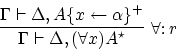 \begin{displaymath}
\infer[\forall \colon r]{\Gamma \vdash \Delta, (\forall x)A^\star}{\Gamma \vdash
\Delta, A\{x \leftarrow \alpha\}^+}
\end{displaymath}