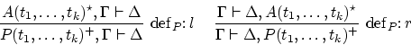 \begin{displaymath}
\infer[{\rm def}_{P}\colon l]{P(t_1,\ldots,t_k)^+, \Gamma \v...
...\ldots,t_k)^+}
{\Gamma \vdash \Delta,A(t_1,\ldots,t_k)^\star}
\end{displaymath}