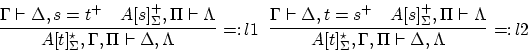 \begin{displaymath}
\infer[=\colon l1]{A[t]^\star_\Sigma, \Gamma, \Pi \vdash
\D...
... \vdash \Delta, t=s^+
&
A[s]^+_\Sigma, \Pi \vdash \Lambda
}
\end{displaymath}