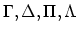$\Gamma, \Delta, \Pi, \Lambda$