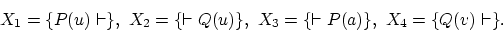 \begin{displaymath}X_1 = \{P(u) \vdash \},\ X_2 = \{ \vdash Q(u)\},\
X_3 = \{\vdash P(a)\},\ X_4 = \{Q(v) \vdash \}.\end{displaymath}