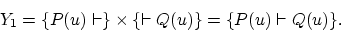 \begin{displaymath}Y_1 = \{P(u) \vdash \} \times \{ \vdash Q(u)\} = \{P(u) \vdash Q(u)\}.\end{displaymath}