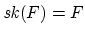 ${\it sk}(F) = F$
