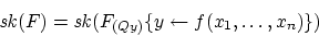 \begin{displaymath}
{\it sk}(F) = {\it sk}(F_{(Qy)} \{y\leftarrow f(x_1,\ldots ,x_n)\})
\end{displaymath}
