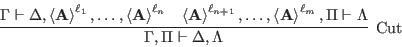 \begin{displaymath}
\infer[\Cut]{\Gamma,\Pi\seq\Delta,\Lambda}{
\Gamma\seq\Delta...
...HT{A}}{\ell_{n+1}},\ldots,\ls{\HT{A}}{\ell_m},\Pi\seq\Lambda
}
\end{displaymath}